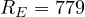 R_E = 779