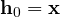 \mathbf h_0 = \mathbf x