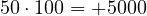 50\cdot 100 = +5000