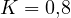 K = 0{,}8