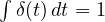 \int\delta(t)\,dt = 1