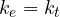 k_e = k_t