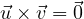 \vec u\times\vec v = \vec 0