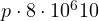p\cdot 8\cdot 10^6 \lt  10
