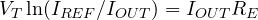 V_T\ln(I_{REF}/I_{OUT}) = I_{OUT}R_E