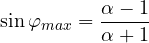 \[ \sin\varphi_{max} = \frac{\alpha - 1}{\alpha + 1} \]