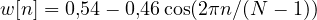 w[n] = 0{,}54 - 0{,}46\cos(2\pi n/(N-1))