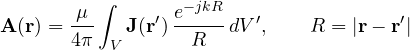 \[ \mathbf{A}(\mathbf{r}) = \frac{\mu}{4\pi}\int_V \mathbf{J}(\mathbf{r}')\,\frac{e^{-jkR}}{R}\,dV',\qquad R = |\mathbf{r} - \mathbf{r}'| \]