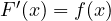 F'(x) = f(x)