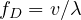f_D = v/\lambda
