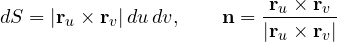 \[ dS = |\mathbf r_u\times\mathbf r_v|\,du\,dv,\qquad \mathbf n = \frac{\mathbf r_u\times\mathbf r_v}{|\mathbf r_u\times\mathbf r_v|} \]