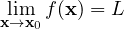 \[ \lim_{\mathbf x\to\mathbf x_0} f(\mathbf x) = L \]