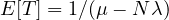 E[T] = 1/(\mu - N\lambda)
