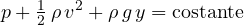 \[ p + \tfrac12\,\rho\,v^2 + \rho\,g\,y = \text{costante} \]