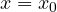 x = x_0