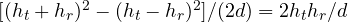 [(h_t + h_r)^2 - (h_t - h_r)^2]/(2d) = 2h_th_r/d
