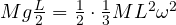 Mg\frac{L}{2} = \frac{1}{2}\cdot\frac{1}{3}ML^2\omega^2
