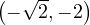 \left(-\sqrt 2, -2\right)