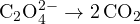\text{C}_2\text{O}_4^{2-} \to 2\,\text{CO}_2