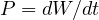 P = dW/dt