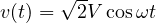v(t) = \sqrt2 V\cos\omega t