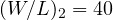 (W/L)_2 = 40
