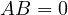AB = 0