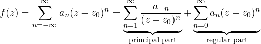 \[ f(z) = \sum_{n=-\infty}^{\infty}a_n(z - z_0)^n = \underbrace{\sum_{n=1}^{\infty}\frac{a_{-n}}{(z - z_0)^n}}_{\text{principal part}} + \underbrace{\sum_{n=0}^{\infty}a_n(z - z_0)^n}_{\text{regular part}} \]