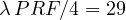 \lambda\,PRF/4 = 29