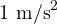 1\ \text{m/s}^2