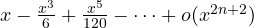 x - \frac{x^3}{6} + \frac{x^5}{120} - \dots + o(x^{2n+2})
