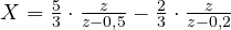 X = \frac{5}{3}\cdot\frac{z}{z - 0{,}5} - \frac{2}{3}\cdot\frac{z}{z - 0{,}2}