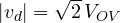 |v_d| = \sqrt2\,V_{OV}