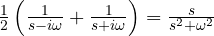 \frac12\left(\frac{1}{s - i\omega} + \frac{1}{s + i\omega}\right) = \frac{s}{s^2 + \omega^2}