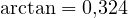 \arctan = 0{,}324