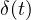 \delta(t)