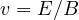v = E/B
