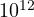 10^{12}