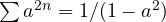 \sum a^{2n} = 1/(1 - a^2)