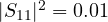 |S_{11}|^2 = 0.01