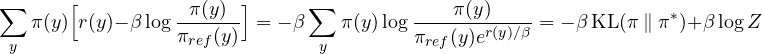 \[ \sum_y\pi(y)\Big[r(y) - \beta\log\frac{\pi(y)}{\pi_{ref}(y)}\Big] = -\beta\sum_y\pi(y)\log\frac{\pi(y)}{\pi_{ref}(y)e^{r(y)/\beta}} = -\beta\,\text{KL}(\pi\ \|\ \pi^*) + \beta\log Z \]