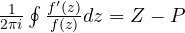 \frac{1}{2\pi i}\oint\frac{f'(z)}{f(z)}dz = Z - P