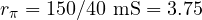 r_\pi = 150/40\text{ mS} = 3.75