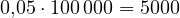 0{,}05\cdot 100\,000 = 5000