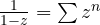 \frac{1}{1 - z} = \sum z^n