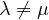 \lambda \ne \mu