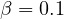 \beta = 0.1