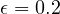 \epsilon = 0.2
