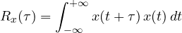 \[ R_x(\tau) = \int_{-\infty}^{+\infty} x(t + \tau)\,x(t)\,dt \]