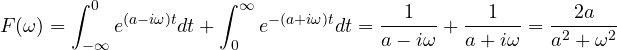 \[ F(\omega) = \int_{-\infty}^{0}e^{(a - i\omega)t}dt + \int_0^{\infty}e^{-(a + i\omega)t}dt = \frac{1}{a - i\omega} + \frac{1}{a + i\omega} = \frac{2a}{a^2 + \omega^2} \]